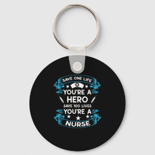 Nurse Gift Save One Life You Are A Hero Keychain