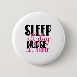 Nurse Gift Sleep All Day Nurse All Night Button