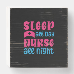 Nurse Gift Sleep All Day Nurse All Night Wooden Box Sign