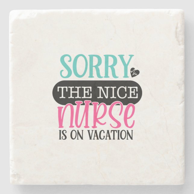 Nurse Gift Sorry The Nice Nurse Is On Vacation Stone Coaster (Front)