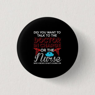 Nurse Gift   The Doctor In Charge Or The Nurse Button