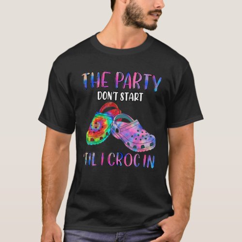 Nurse Gift The Party DonT Start Til I Croc In Hea T_Shirt