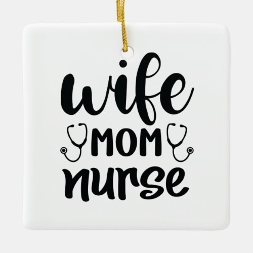 Nurse Gift Wife Mom Nurse Ceramic Ornament