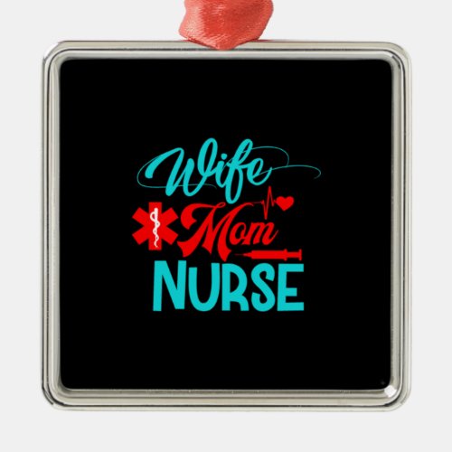 Nurse Gift  Wife Mom Nurse Metal Ornament