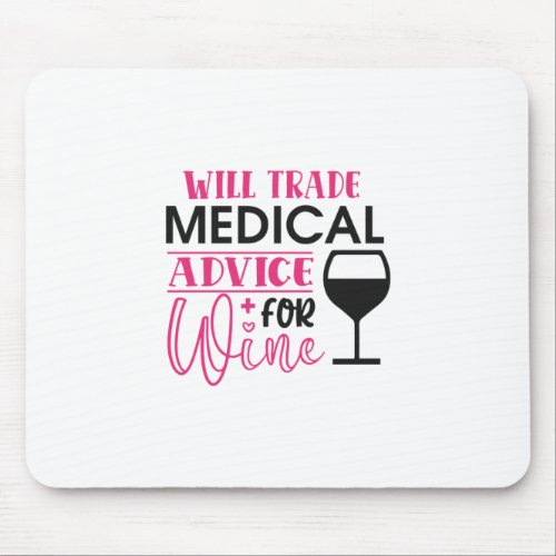 Nurse Gift  Will Trade Medical Advice For Wine Mouse Pad