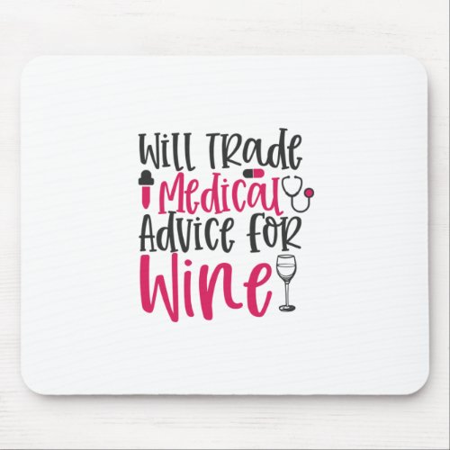 Nurse Gift  Will Trade Medical Advice For Wine Mouse Pad
