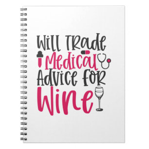 Nurse Gift Will Trade Medical Advice For Wine Notebook