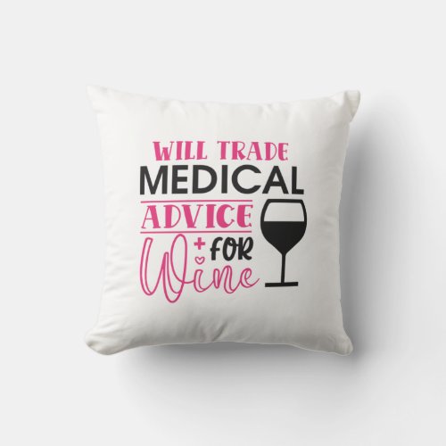 Nurse Gift  Will Trade Medical Advice For Wine Throw Pillow