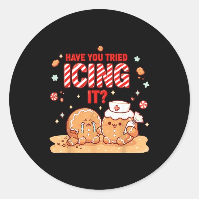 Nurse Gingerbread Man Costume, Xmas Have You Tried Classic Round Sticker (Front)