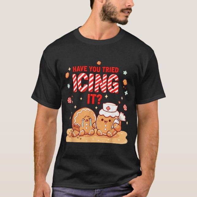 Nurse Gingerbread Man Costume, Xmas Have You Tried T-Shirt (Front)