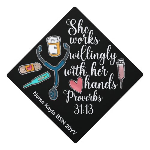 She works willingly with her hands - Grad Cap for Nurses 