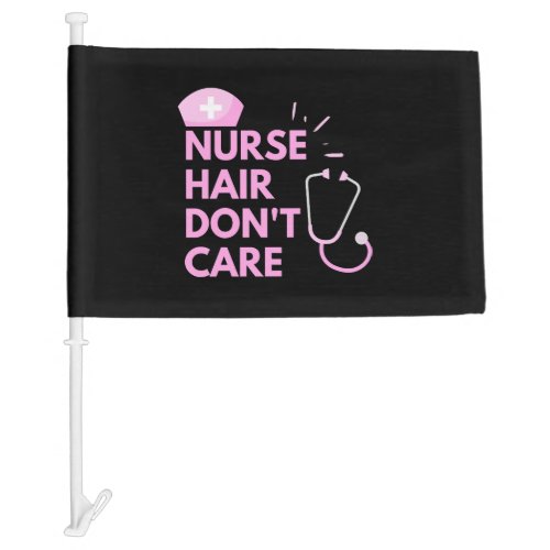 Nurse Hair Dont Care Car Flag