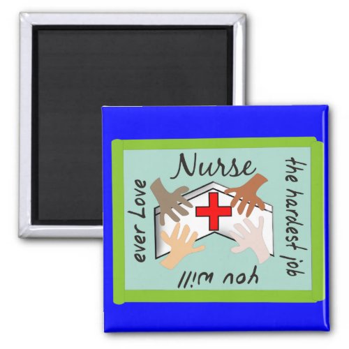 Nurse Hardest Job You Will Ever Love Gifts Magnet