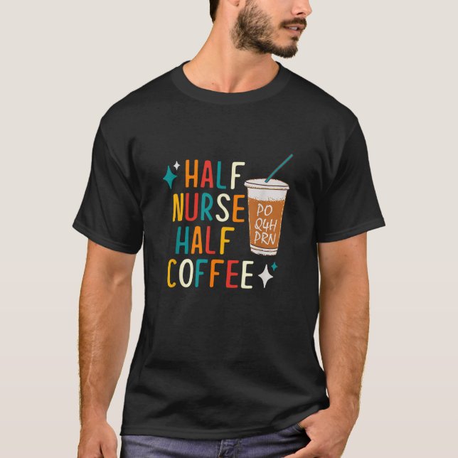 Nurse Humor Coffee Gifts for Nurse Week T-Shirt (Front)