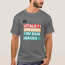 NURSE HUMOR TEE - VITALS I THOUGHT YOU SAID SNACKS