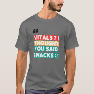 NURSE HUMOR TEE - VITALS I THOUGHT YOU SAID SNACKS