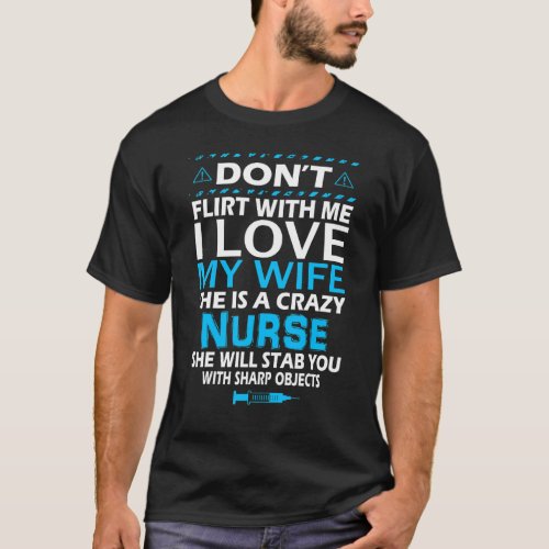 Nurse Husband  Dont Flirt With Me I Love My Wife  T_Shirt