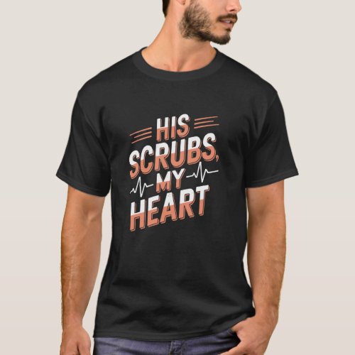 Nurse Husband His Scrubs, My Heart, Nurse Wife Nur T-Shirt