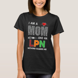 Nurse I Am A Mom And An Lpn Nothing Scares Me T-Shirt