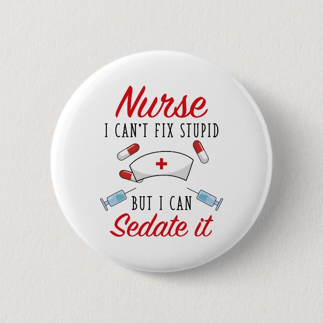Nurse I Can't Fix Stupid But I Can Sedate It Button (Front)
