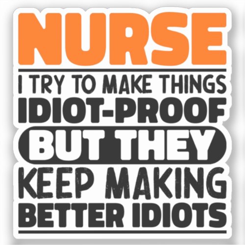 Nurse I Try To Make Things Funny Sayings Nursing Sticker