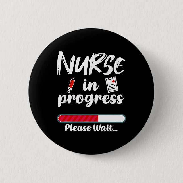 Nurse In Progress Loading Funny Nursing School  Button (Front)