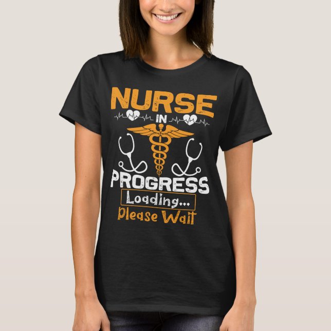 Nurse In Progress Nurse Nursing Student T-Shirt (Front)