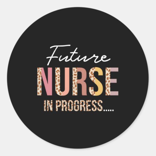 Nurse In Progress Nursing School Student Future Nu Classic Round Sticker