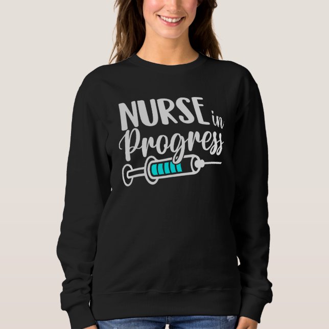 Nurse In Progress Nursing School Student Future Nu Sweatshirt (Front)