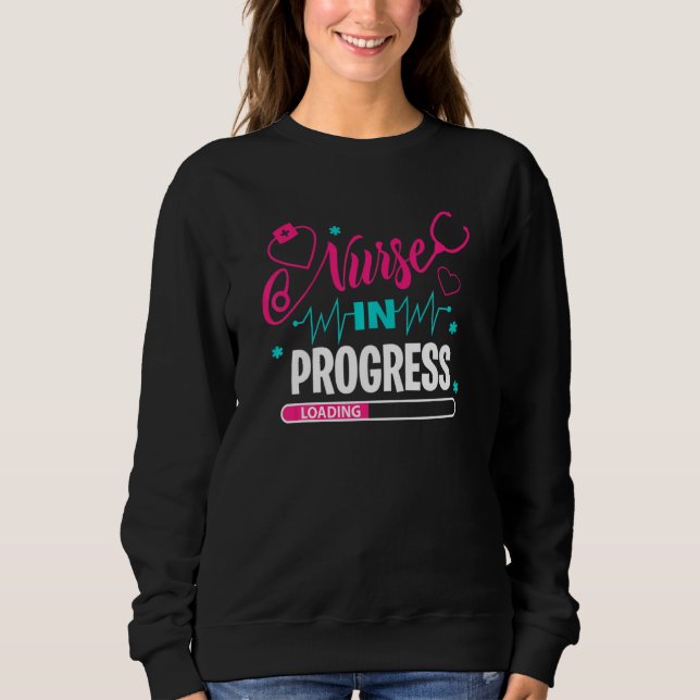 Nurse In Progress Nursing School Student Future Nu Sweatshirt (Front)