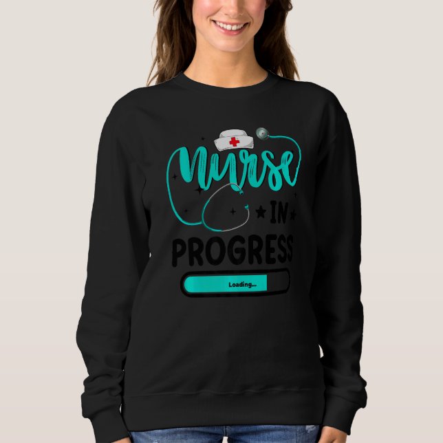 Nurse In Progress Nursing Student Future Nurse Lif Sweatshirt (Front)