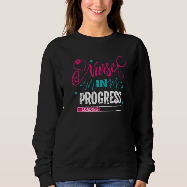 Nurse In Progress Nursing Student Future Nurse Lif Sweatshirt (Front)