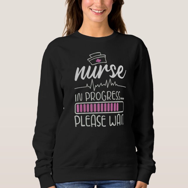 Nurse In Progress Nursing Student Future Nurse Lif Sweatshirt (Front)