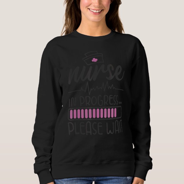 Nurse In Progress Nursing Student Future Nurse Lif Sweatshirt (Front)
