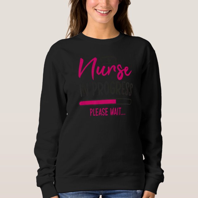 Nurse In Progress Nursing Student Future Nurse Lif Sweatshirt (Front)