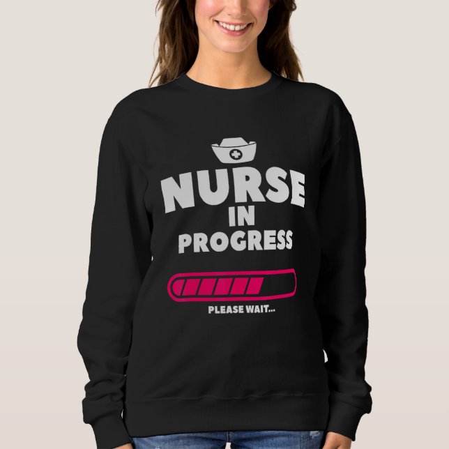 Nurse In Progress Please Wait Nursing Student Sweatshirt (Front)