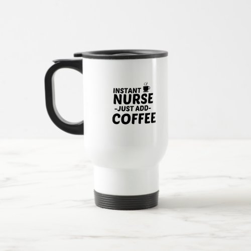 NURSE INSTANT JUST ADD COFFEE TRAVEL MUG