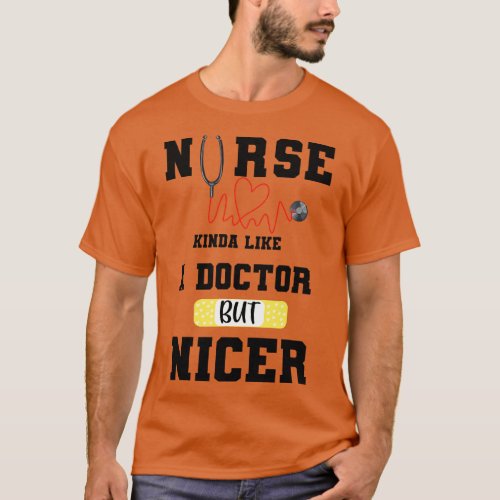 Nurse kinda like a doctor but nicer cute girl nurs T_Shirt