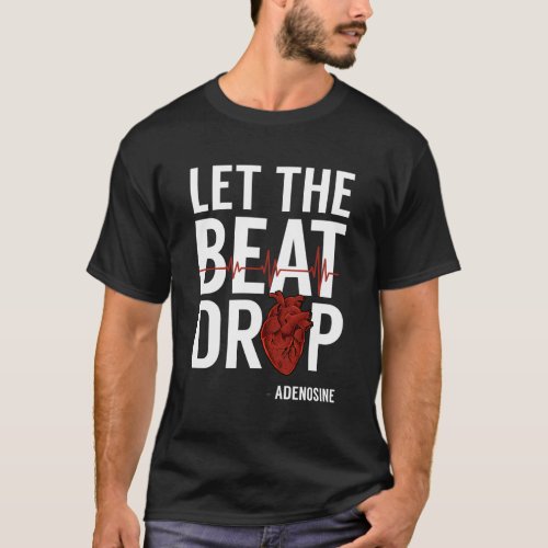 Nurse Let The Beat Drop Adenosine Rn T_Shirt