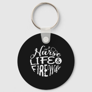 Nurse Life And Fire Wife For A Firefighter Nurses Keychain