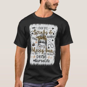Nurse Life Caregiver Coffee Scrubs Messy Bun Getti T-Shirt