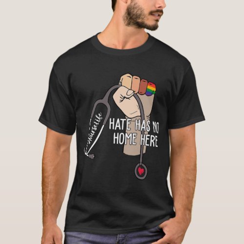Nurse Life Hate Has No Home Here LGBTQ Love Pride  T_Shirt