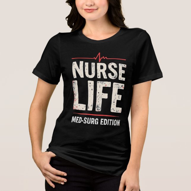 Nurse Life Med-Surg Edition Tri-Blend Shirt (Front)