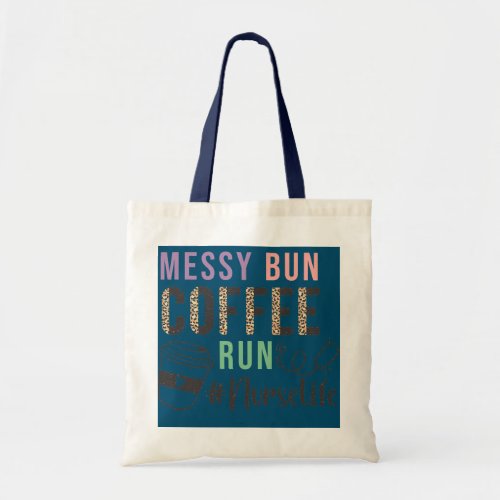 Nurse Life Messy Bun Coffee Run nurselife  Tote Bag