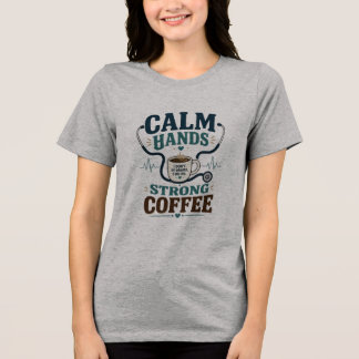Nurse Life Strong Coffee Medical Humor Design Tri-Blend Shirt