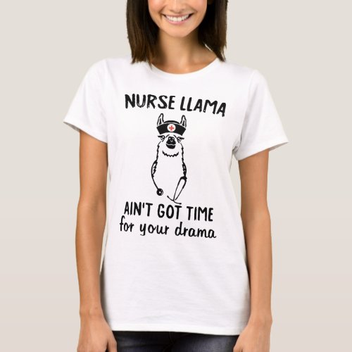 nurse llama aint got time for your drama nurse mo T_Shirt