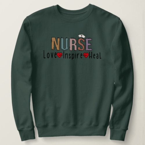 NURSE _ LOVE  INSPIRE  HEAL SWEATSHIRT