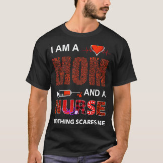 Nurse Lovers I Am A Mom and A Nurse Nothing Scares T-Shirt