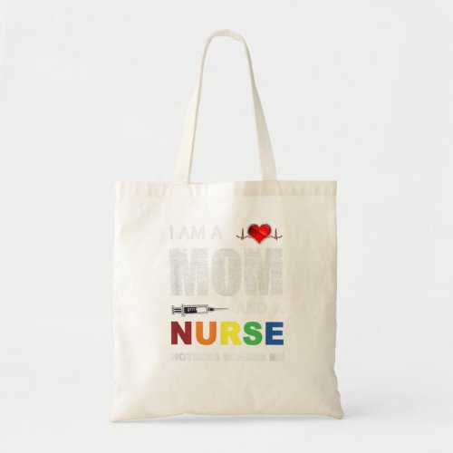 Nurse Lovers I Am A Mom and A Nurse Nothing Scares Tote Bag