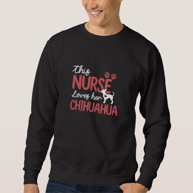 Nurse Loves Chihuahua Dog Lovers Gifts For Mom Wom Sweatshirt (Front)